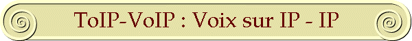 ToIP-VoIP : Voix sur IP - IP